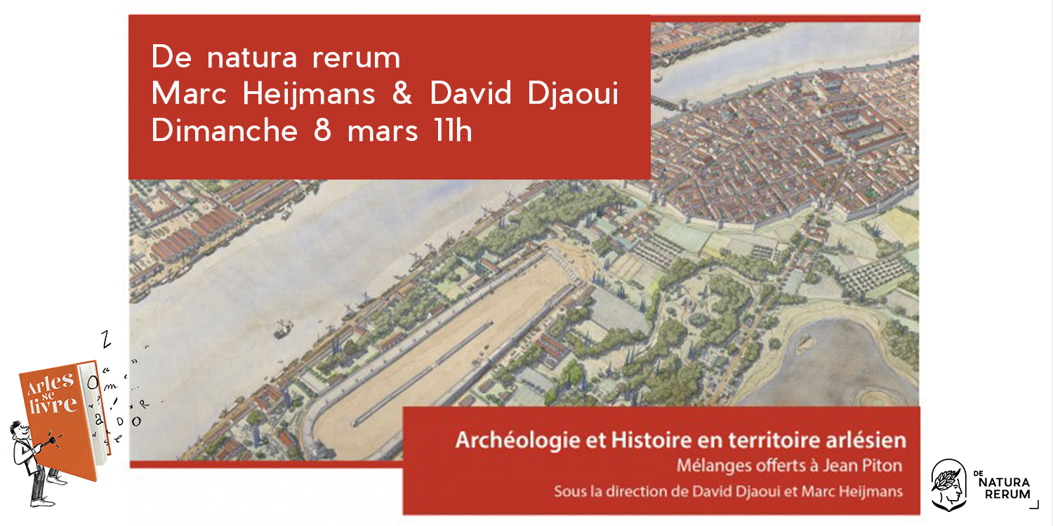 Archéoligie et histoire en territoire arlésien. David Djaoui et Marc Heijmans. De natura rerum, 8 mars 2020