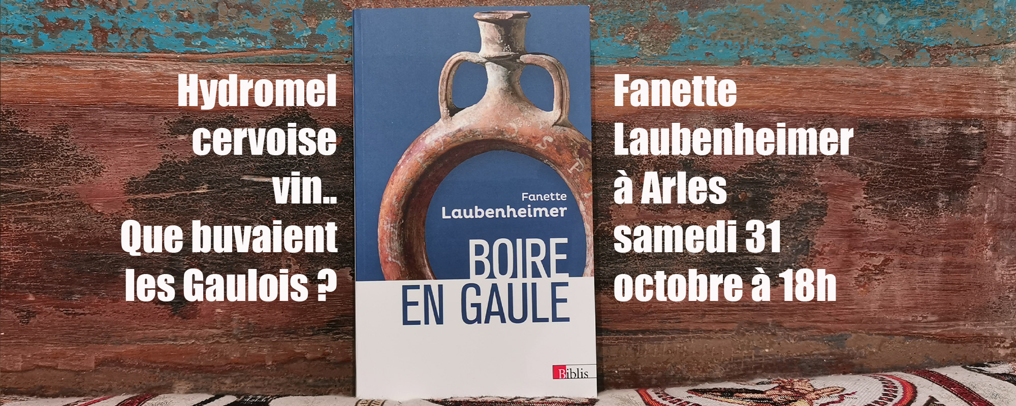 Que buvaient les Gaulois ? Fanette Laubenheimer à Arles