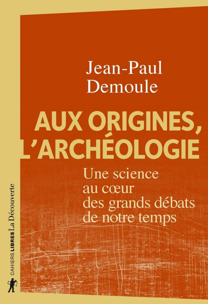 Aux origines, l'archéologie. Jean-Paul Demoule vient présenter son dernier ouvrage à Arles le 28 mars.