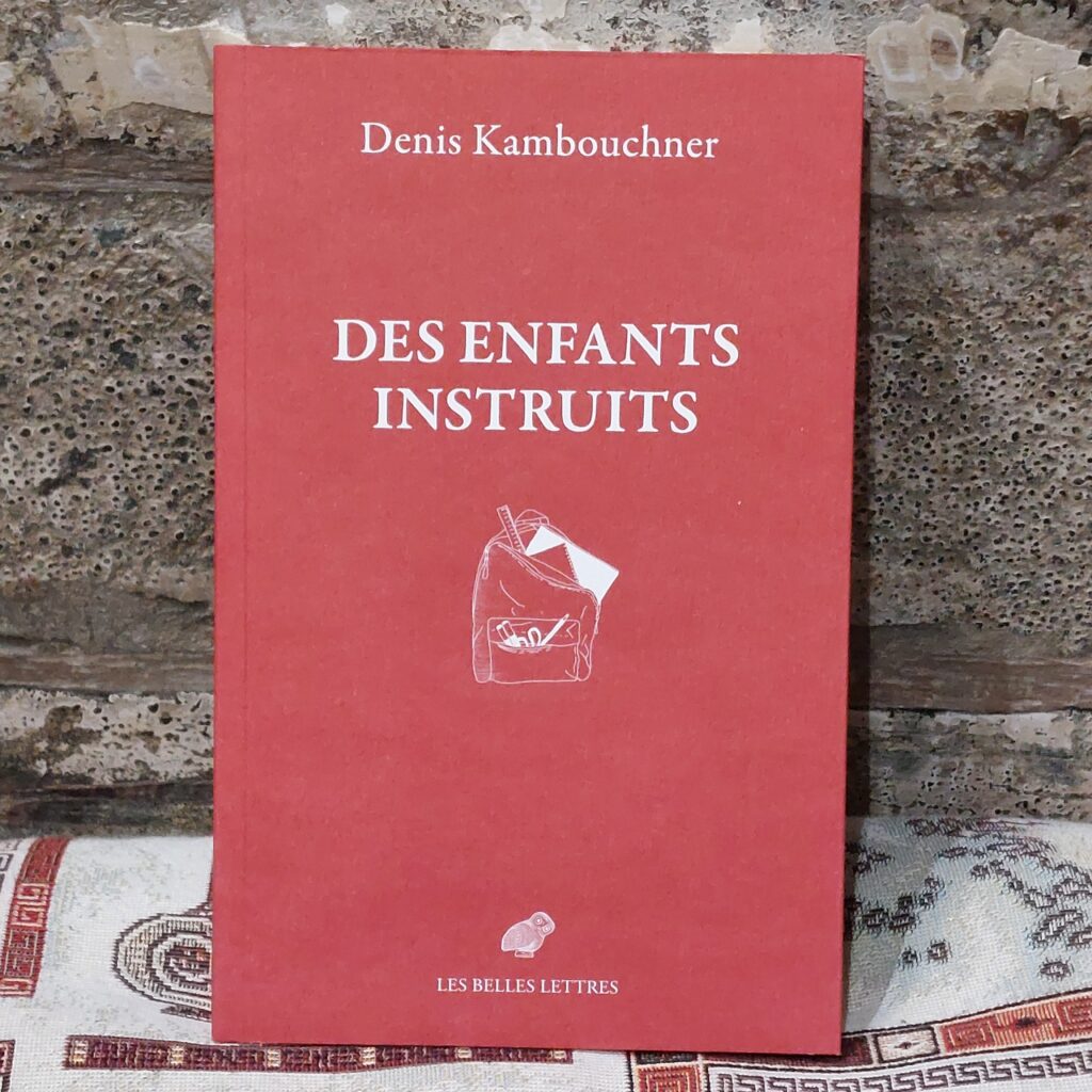 Des enfants instruits. Réconcilier l’école et la culture, Denis Kambouchner
Les Belles Lettres
