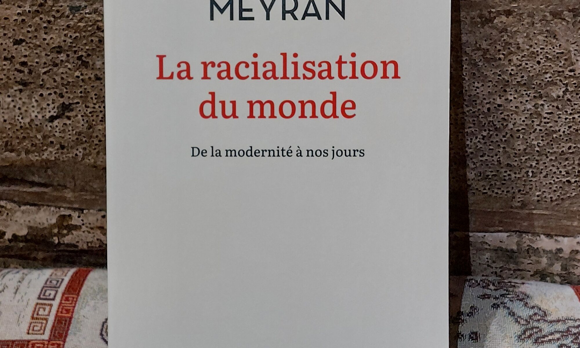La racialisation du monde. De la modernité à nos jours, Régis Meyran