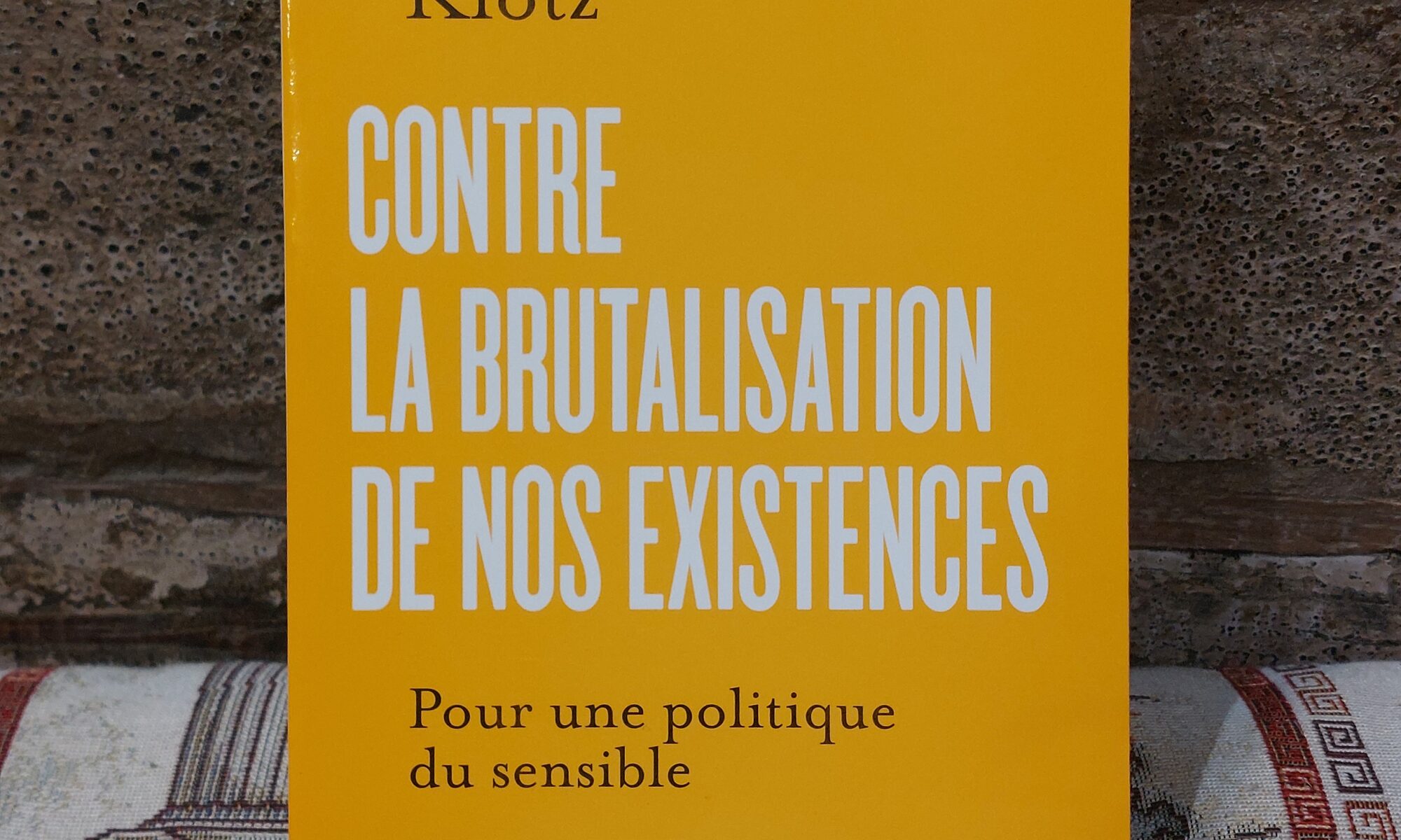 Contre la brutalisation de nos existences. Pour une politique du sensible, Paul Klotz, Flammarion, avril 2026